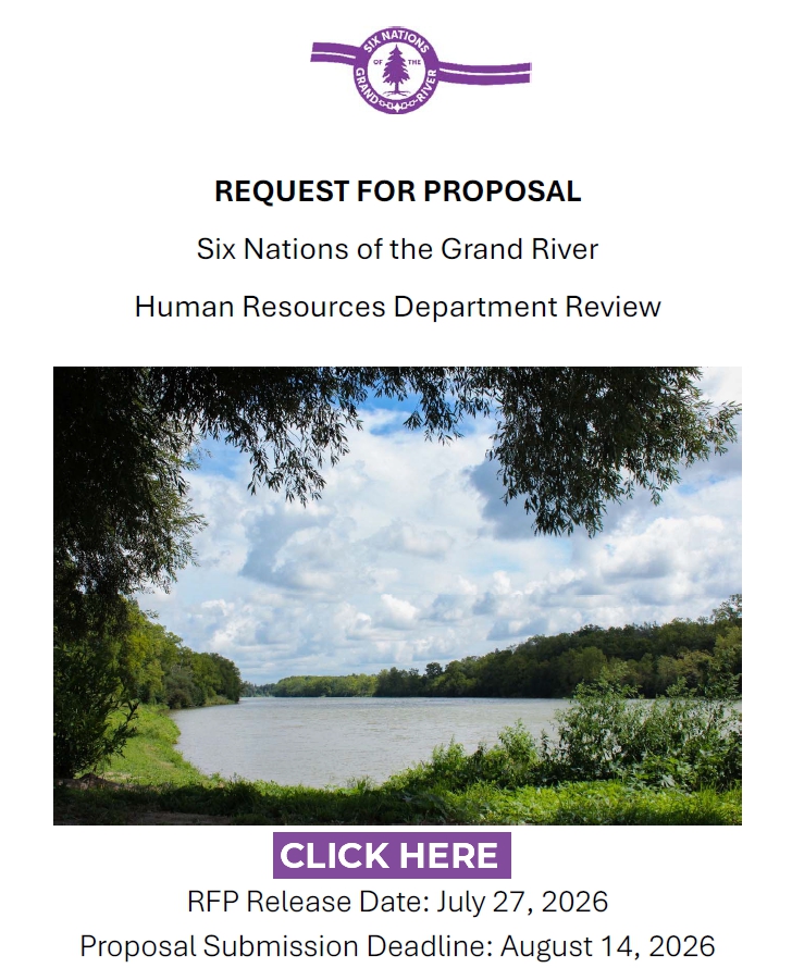 REQUEST FOR PROPOSALS -Six Nations of the Grand River Human Resources Department Review Six Nations of the Grand River (SNGR) invites proposals from qualified firms or individuals to undertake a comprehensive Human Resources (HR) Department Assessment and to recommend future HR service delivery options. Proposal Submission Deadline: August 14, 2026 by: 4:30 PM EST. Please click on the button below to download the full RFP in pdf format (13 pages) Proposal Submission Deadline: August 14, 2026 - Proposals must be received by: 4:30 PM EST